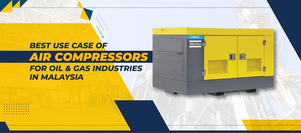 Best Use Case of Air Compressors for Oil & Gas Industries in Malaysia